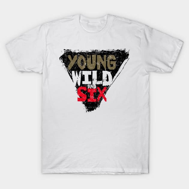 Young Wild And Six T-Shirt by Lunomerchedes